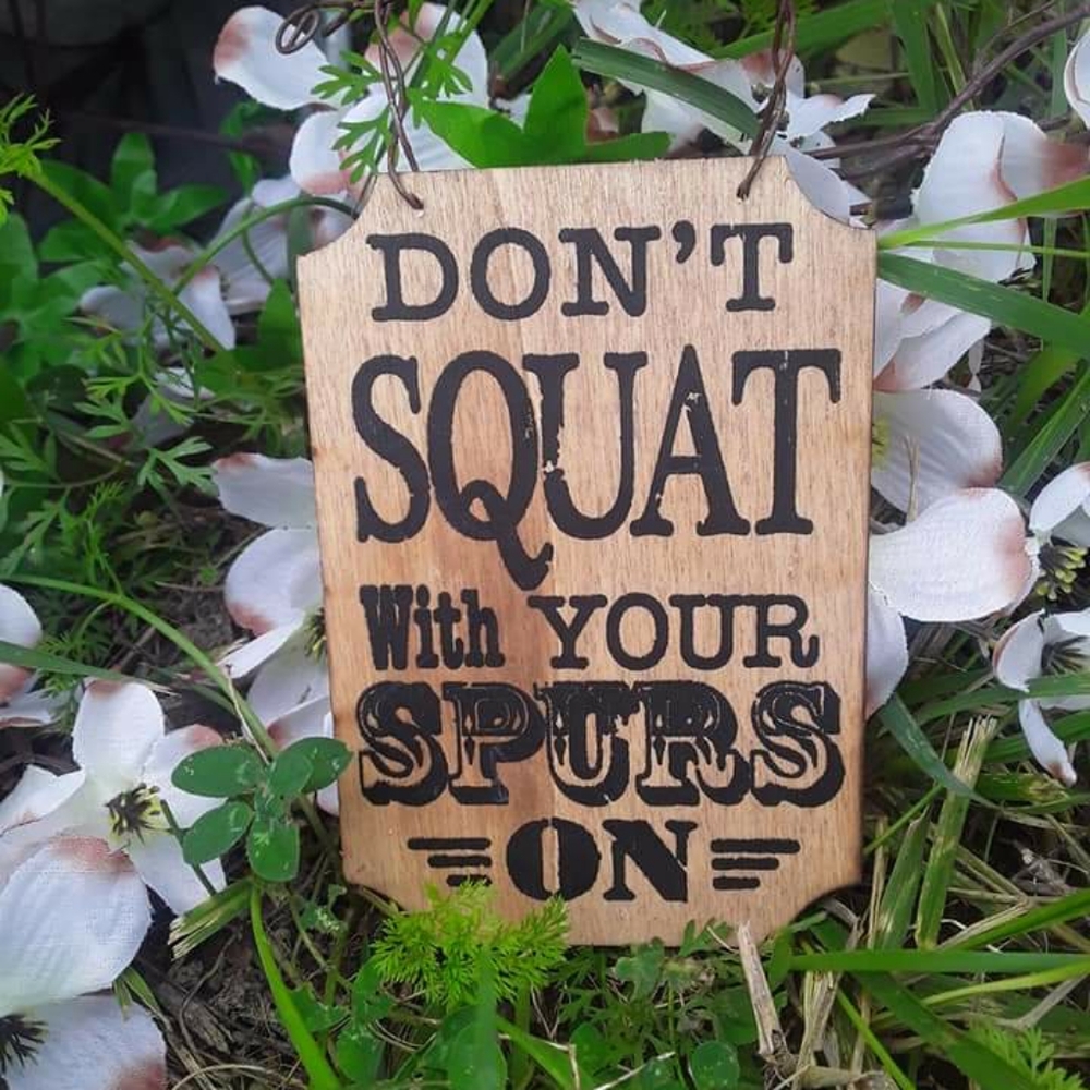 Dont Squat With Your Spurs on